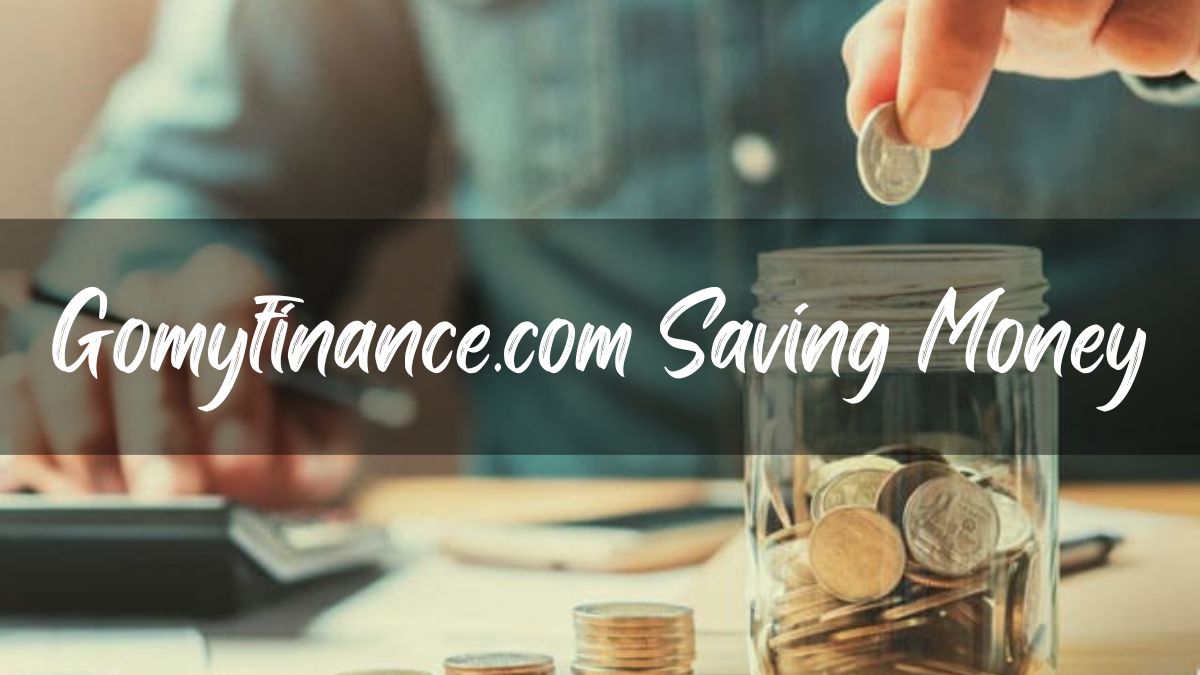 Gomyfinance.com Saving Money